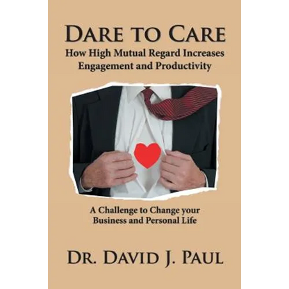 Dare to Care: How High Mutual Regard Increases Engagement and Productivity - Paperback