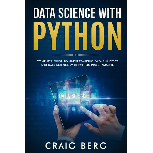 Data Science with Python: Complete Guide To Understanding Data Analytics And Data Science With Python Programming - Paperback