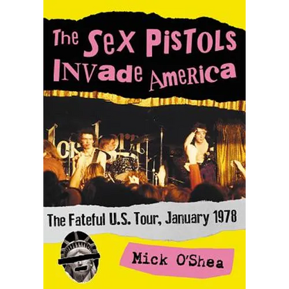 The Sex Pistols Invade America: The Fateful U.S. Tour, January 1978 - Paperback