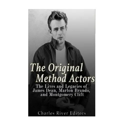The Original Method Actors: The Lives and Legacies of James Dean, Marlon Brando, and Montgomery Clift - Paperback