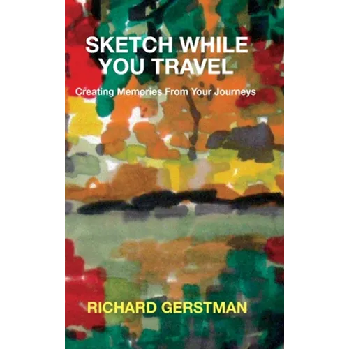 Sketch While You Travel: Creating Memories From Your Journeys - Hardcover