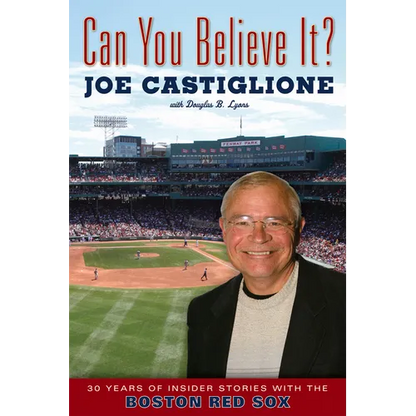 Can You Believe It?: 30 Years of Insider Stories with the Boston Red Sox - Paperback