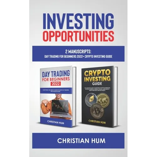 Investing Opportunities: 2 Manuscripts: Day Trading for Beginners 2022 + Crypto Investing Guide - Paperback