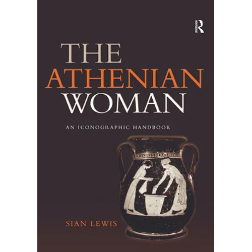The Athenian Woman: An Iconographic Handbook - Paperback