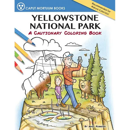 Yellowstone National Park: A Cautionary Coloring Book - Paperback