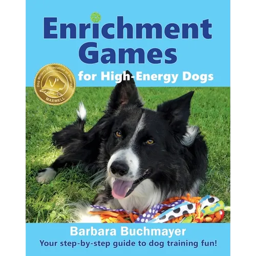 Enrichment Games for High-Energy Dogs: Your step-by-step guide to dog training fun! - Paperback
