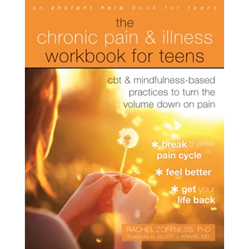 The Chronic Pain and Illness Workbook for Teens: CBT and Mindfulness-Based Practices to Turn the Volume Down on Pain - Paperback