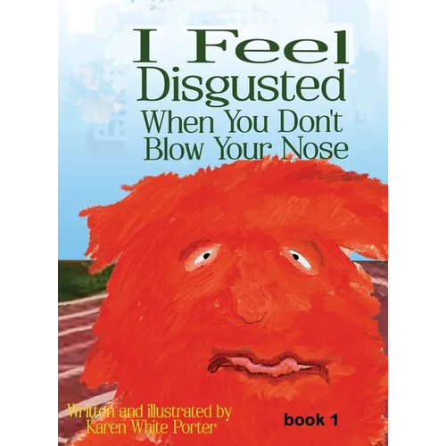 I Feel Disgusted When You Don't Blow Your Nose - Hardcover