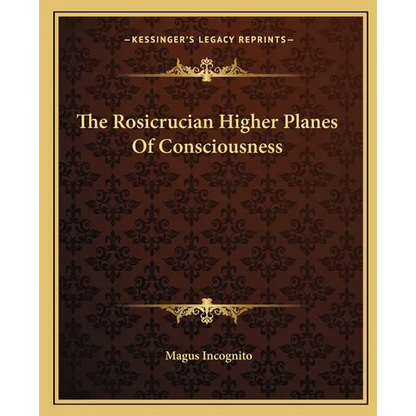 The Rosicrucian Higher Planes Of Consciousness - Paperback