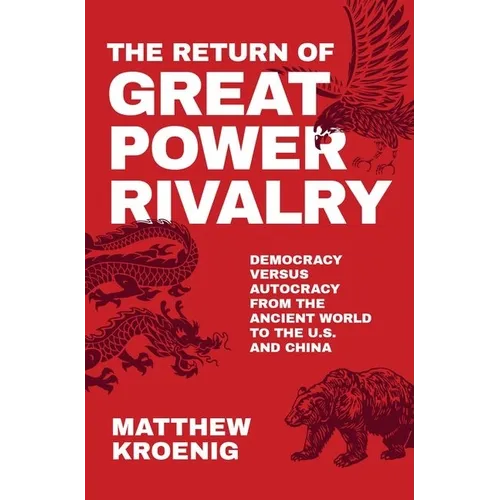 Return of Great Power Rivalry: Democracy Versus Autocracy from the Ancient World to the U.S. and China - Hardcover