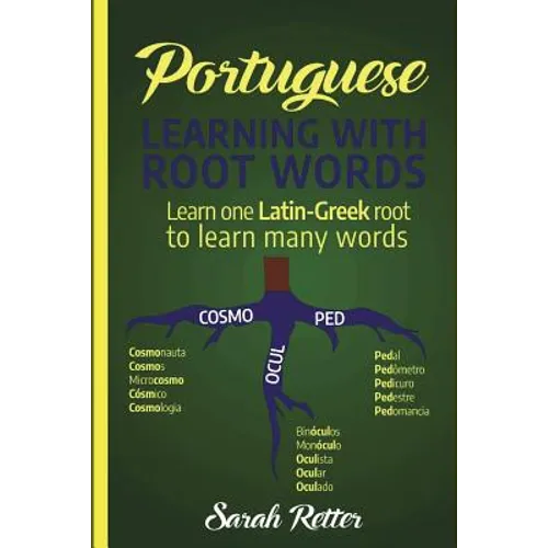Portuguese: Learning With Root Words.: Learn one Latin-Greek root to learn many words. Boost your Portuguese vocabulary with Latin and Greek Roots! - Paperback