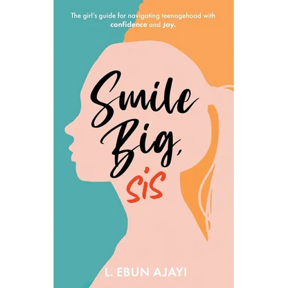 Smile Big, Sis: The girl's guide for navigating teenagehood with confidence and joy - Paperback