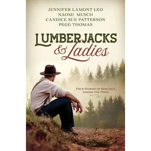 Lumberjacks and Ladies: 4 Historical Stories of Romance Among the Pines - Paperback