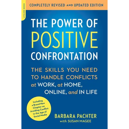 The Power of Positive Confrontation: The Skills You Need to Handle Conflicts at Work, at Home, Online, and in Life (Revised, Updated) - Paperback