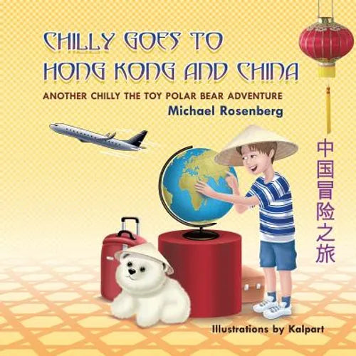 Chilly Goes to Hong Kong and China: Another Chilly the Toy Polar Bear Adventure - Paperback