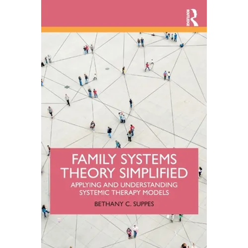 Family Systems Theory Simplified: Applying and Understanding Systemic Therapy Models - Paperback