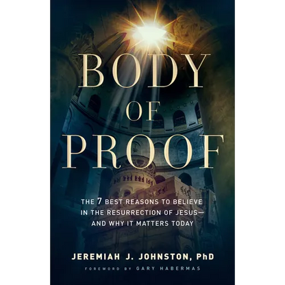 Body of Proof: The 7 Best Reasons to Believe in the Resurrection of Jesus--And Why It Matters Today - Paperback