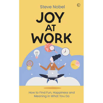 Joy at Work: How to Find Fun, Happiness and Meaning in What You Do - Paperback
