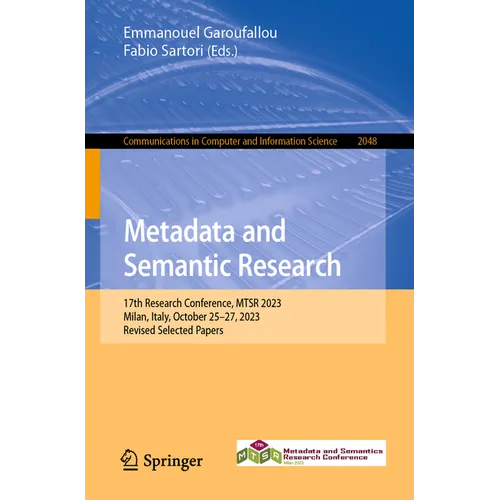 Metadata and Semantic Research: 17th Research Conference, Mtsr 2023, Milan, Italy, October 25-27, 2023, Revised Selected Papers - Paperback