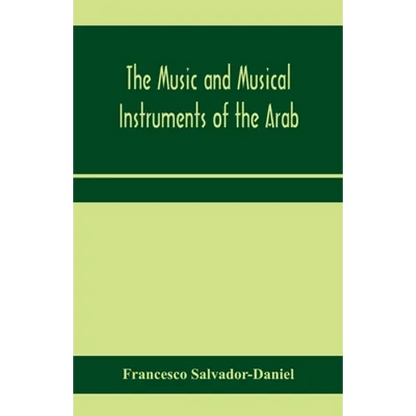 The music and musical instruments of the Arab, with introduction on how to appreciate Arab music - Paperback