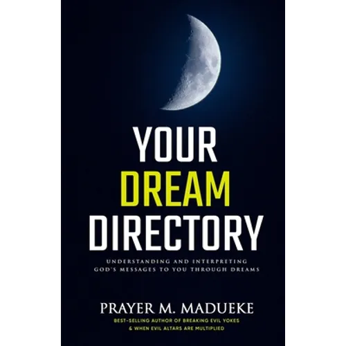 Your Dream Directory: Understanding and Interpreting God's Messages to You through Dreams, Unlocking your Dreams, Practical Dream Interpretation, Drea - Paperback