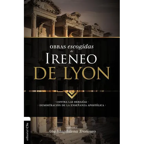 El Obras escogidas de Ireneo de Lyon: Contra las herej��as. Demostraci��n de la ense��anza apost�A - Paperback