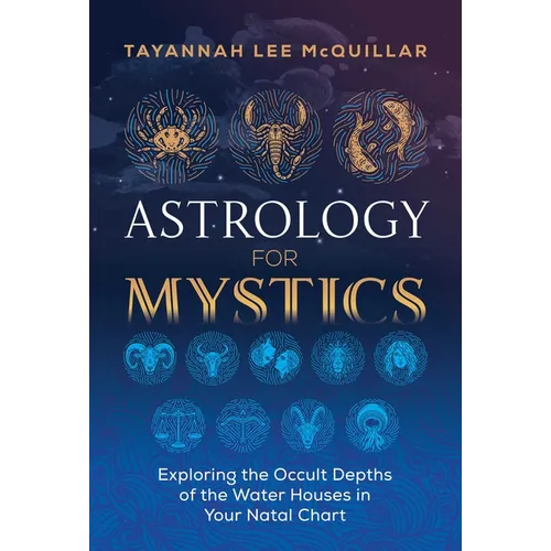 Astrology for Mystics: Exploring the Occult Depths of the Water Houses in Your Natal Chart - Paperback