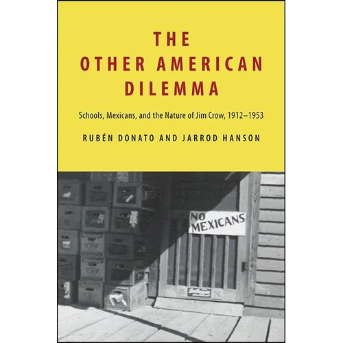 The Other American Dilemma: Schools, Mexicans, and the Nature of Jim Crow, 1912-1953 - Paperback