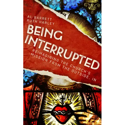 Being Interrupted: Reimagining the Church's Mission from the Outside, in - Paperback