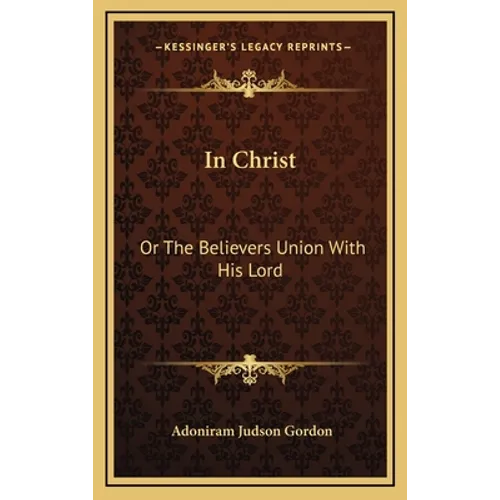 In Christ: Or The Believers Union With His Lord - Hardcover
