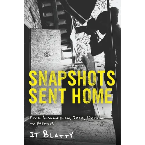 Snapshots Sent Home: From Afghanistan, Iraq, Ukraine-A Memoir - Paperback