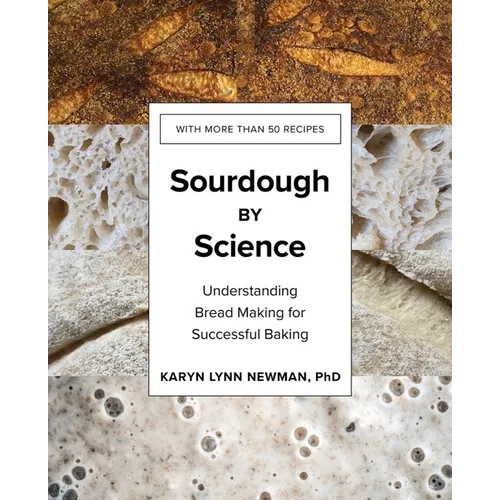 Sourdough by Science: Understanding Bread Making for Successful Baking - Hardcover