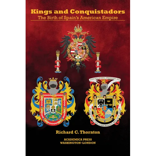 Kings and Conquistadors: Spain's American Empire - Paperback