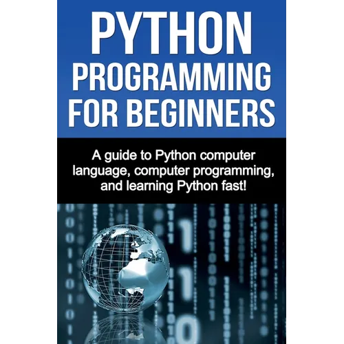Python Programming for Beginners: A guide to Python computer language, computer programming, and learning Python fast! - Paperback