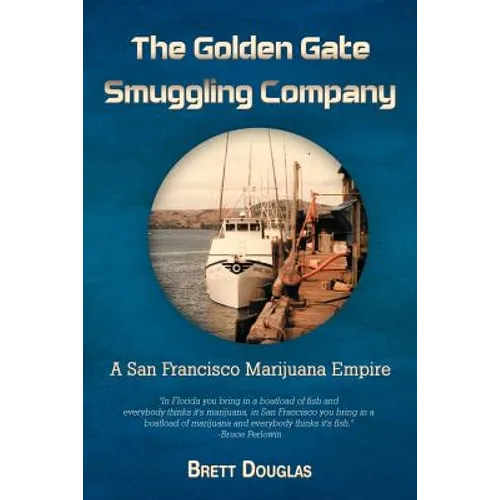 The Golden Gate Smuggling Company: A San Francisco Marijuana Empire - Paperback