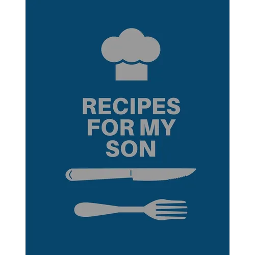 Recipes for My Son: Cookbook, Keepsake Blank Recipe Journal, Mom's Recipes, Personalized Recipe Book, Collection Of Favorite Family Recipes, Mother So - Paperback