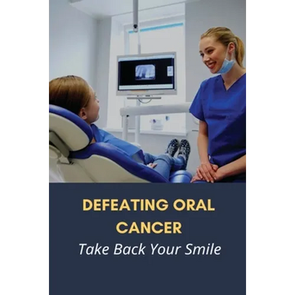 Defeating Oral Cancer: Take Back Your Smile: Does Positive Attitude Affect Cancer Survival? - Paperback