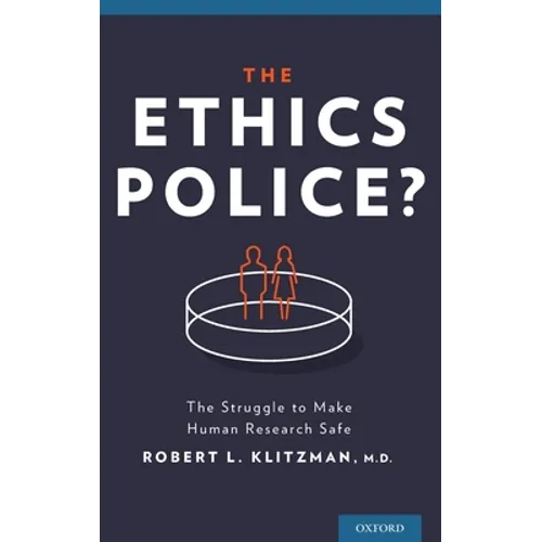 The Ethics Police?: The Struggle to Make Human Research Safe - Hardcover