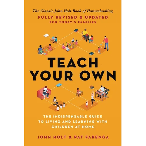 Teach Your Own: The Indispensable Guide to Living and Learning with Children at Home - Paperback