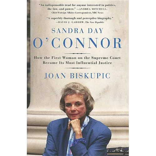 Sandra Day O'Connor: How the First Woman on the Supreme Court Became Its Most Influential Justice - Paperback