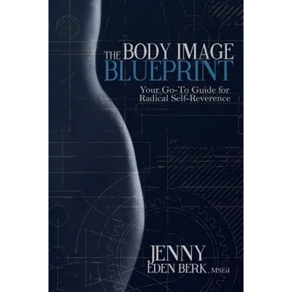 The Body Image Blueprint: Your Go-To Guide for Radical Self-Reverence - Paperback