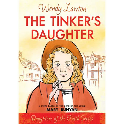 The Tinker's Daughter: A Story Based on the Life of the Young Mary Bunyan - Paperback