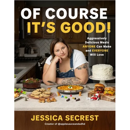 Of Course It's Good!: Aggressively Delicious Meals Anyone Can Make and Everyone Will Love - Hardcover