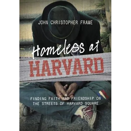 A Homeless at Harvard: Finding Faith and Friendship on the Streets of Harvard Square - Paperback