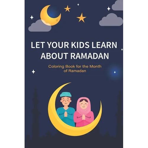 Let your kids learn about Ramadan: Ramadan Coloring Book for Kids and Educational Questions & Answers about Ramadan, Perfect Ramadan Gift for kids Age - Paperback