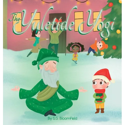 The Yuletide Yogi: A Heartwarming Holiday Tale of Mindfulness and Yoga - Perfect for Ages 4 to 10 - Hardcover