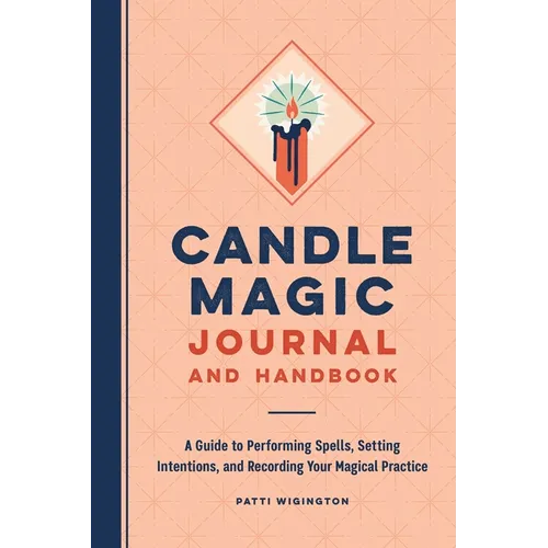 Candle Magic Journal and Handbook: A Guide to Performing Spells, Setting Intentions, and Recording Your Magical Practice - Paperback