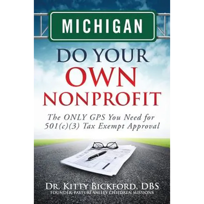 Michigan Do Your Own Nonprofit: The ONLY GPS You Need for 501c3 Tax Exempt Approval - Paperback