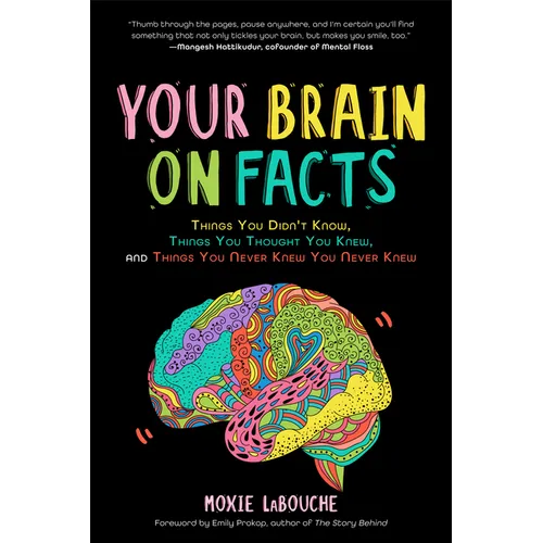 Your Brain on Facts: Things You Didn't Know, Things You Thought You Knew, and Things You Never Knew You Never Knew - Paperback