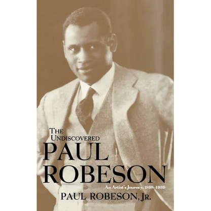 The Undiscovered Paul Robeson: An Artist's Journey, 1898-1939 - Hardcover